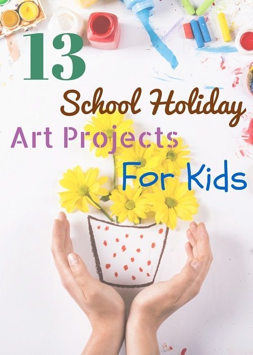 13 School Holiday Art Projects for Kids