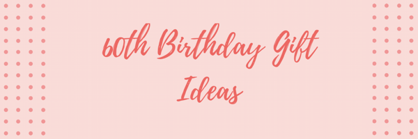 60th Birthday Gift Ideas: 12 Thoughtful Options For Your Loved Ones