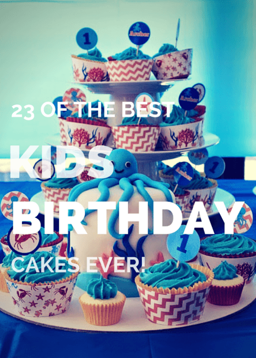 23 Of The Best Kids Birthday Cakes Ever